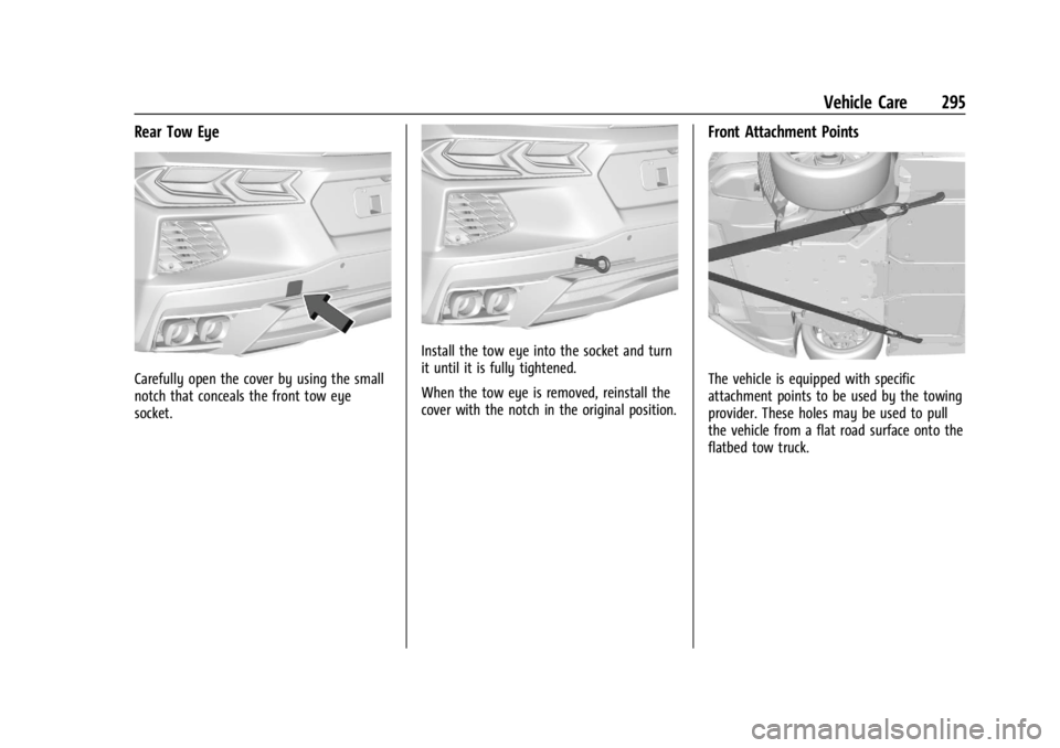 CHEVROLET CORVETTE 2023  Owners Manual Chevrolet Corvette Owner Manual (GMNA-Localizing-U.S./Canada/Mexico-
16287457) - 2023 - CRC - 3/10/22
Vehicle Care 295
Rear Tow Eye
Carefully open the cover by using the small
notch that conceals the 