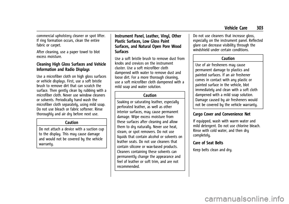 CHEVROLET CORVETTE 2023  Owners Manual Chevrolet Corvette Owner Manual (GMNA-Localizing-U.S./Canada/Mexico-
16287457) - 2023 - CRC - 3/10/22
Vehicle Care 303
commercial upholstery cleaner or spot lifter.
If ring formation occurs, clean the