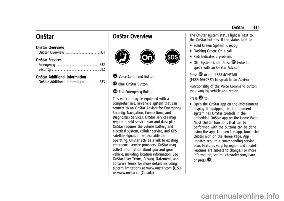 CHEVROLET CORVETTE 2023  Owners Manual Chevrolet Corvette Owner Manual (GMNA-Localizing-U.S./Canada/Mexico-
16287457) - 2023 - CRC - 3/10/22
OnStar 331
OnStar
OnStar Overview
OnStar Overview . . . . . . . . . . . . . . . . . . . . . . . 33