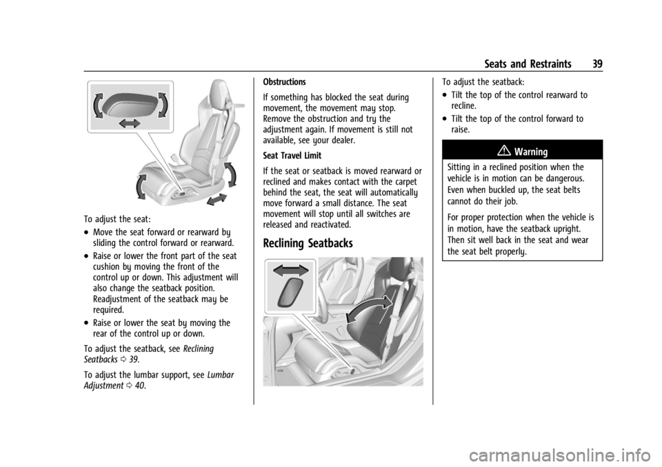 CHEVROLET CORVETTE 2023  Owners Manual Chevrolet Corvette Owner Manual (GMNA-Localizing-U.S./Canada/Mexico-
16287457) - 2023 - CRC - 3/10/22
Seats and Restraints 39
To adjust the seat:
.Move the seat forward or rearward by
sliding the cont