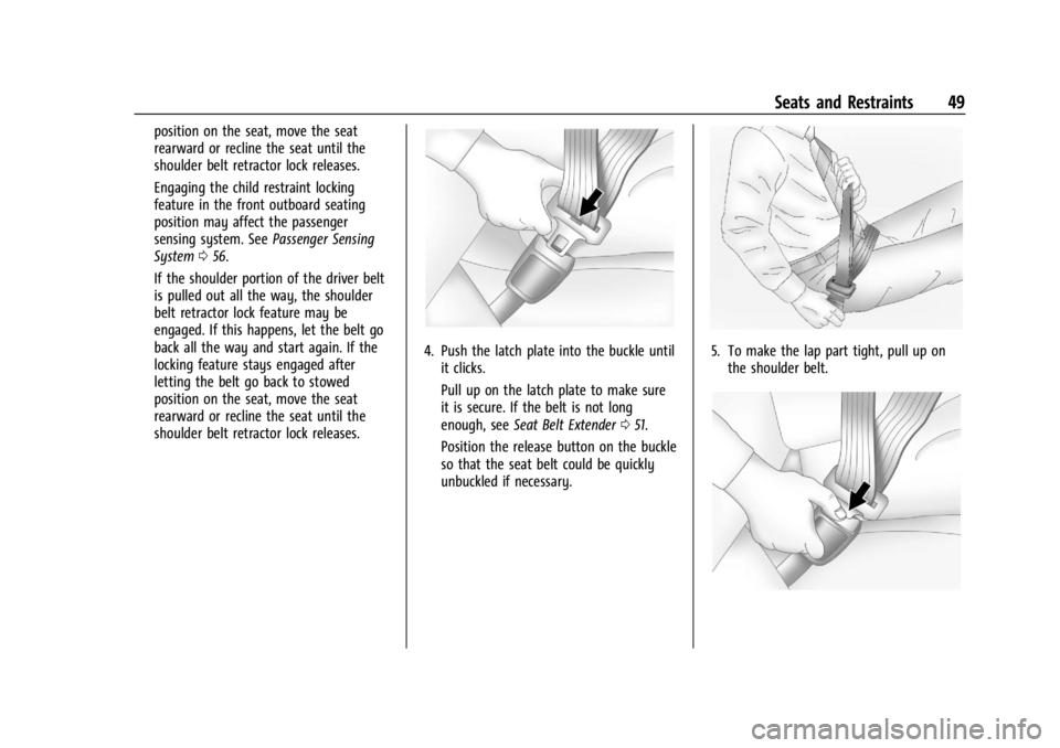 CHEVROLET CORVETTE 2023  Owners Manual Chevrolet Corvette Owner Manual (GMNA-Localizing-U.S./Canada/Mexico-
16287457) - 2023 - CRC - 3/10/22
Seats and Restraints 49
position on the seat, move the seat
rearward or recline the seat until the