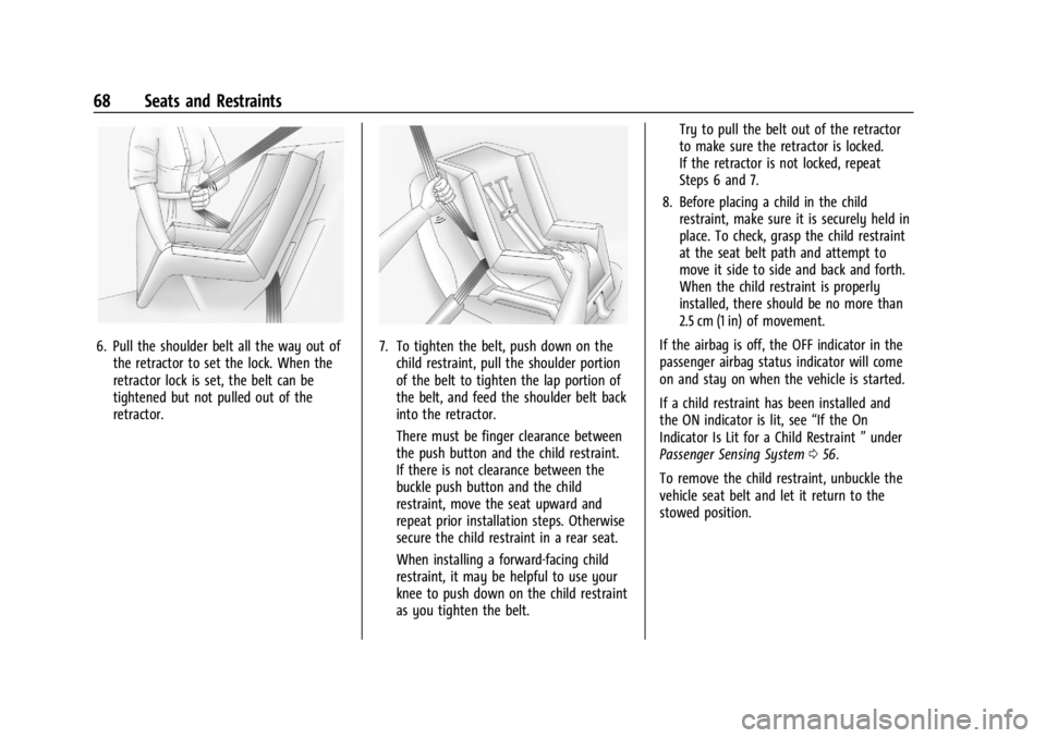CHEVROLET CORVETTE 2023  Owners Manual Chevrolet Corvette Owner Manual (GMNA-Localizing-U.S./Canada/Mexico-
16287457) - 2023 - CRC - 3/10/22
68 Seats and Restraints
6. Pull the shoulder belt all the way out ofthe retractor to set the lock.