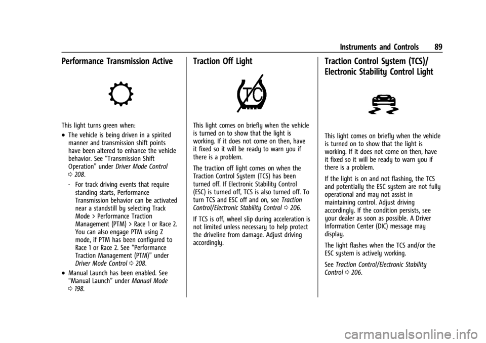 CHEVROLET CORVETTE 2023  Owners Manual Chevrolet Corvette Owner Manual (GMNA-Localizing-U.S./Canada/Mexico-
16287457) - 2023 - CRC - 3/10/22
Instruments and Controls 89
Performance Transmission Active
This light turns green when:
.The vehi