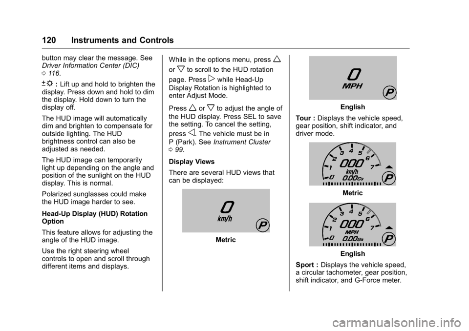 CHEVROLET CORVETTE C7 2018  Owners Manual Chevrolet Corvette Owner Manual (GMNA-Localizing-U.S./Canada/Mexico-
11374030) - 2018 - crc - 3/29/17
120 Instruments and Controls
button may clear the message. See
Driver Information Center (DIC)
011