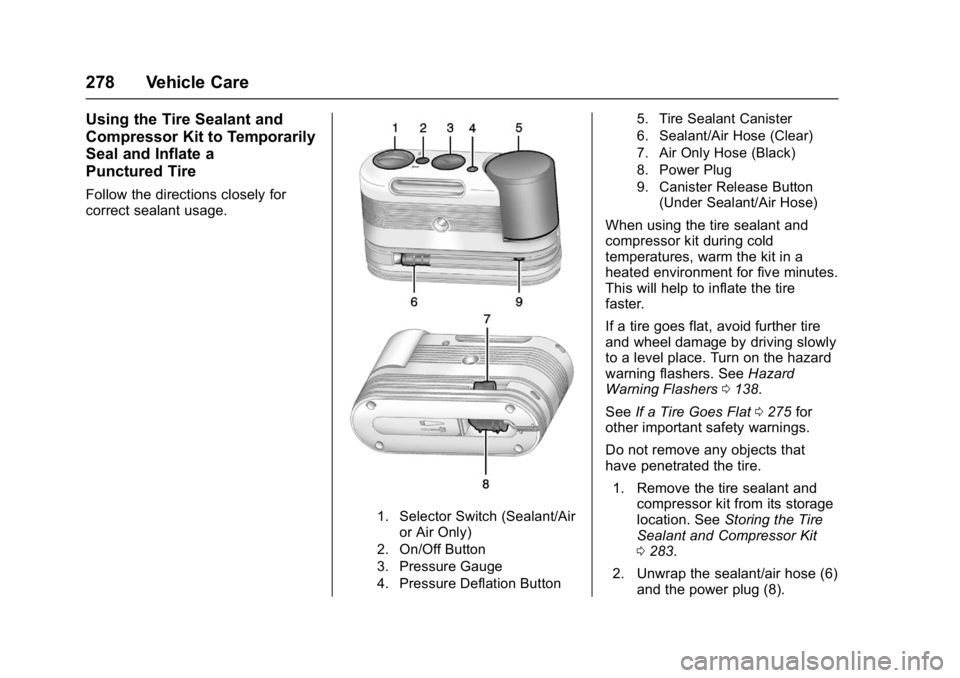 CHEVROLET CORVETTE C7 2018  Owners Manual Chevrolet Corvette Owner Manual (GMNA-Localizing-U.S./Canada/Mexico-
11374030) - 2018 - crc - 3/29/17
278 Vehicle Care
Using the Tire Sealant and
Compressor Kit to Temporarily
Seal and Inflate a
Punct