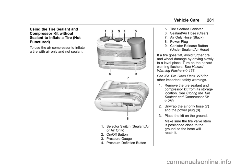CHEVROLET CORVETTE C7 2018  Owners Manual Chevrolet Corvette Owner Manual (GMNA-Localizing-U.S./Canada/Mexico-
11374030) - 2018 - crc - 3/29/17
Vehicle Care 281
Using the Tire Sealant and
Compressor Kit without
Sealant to Inflate a Tire (Not

