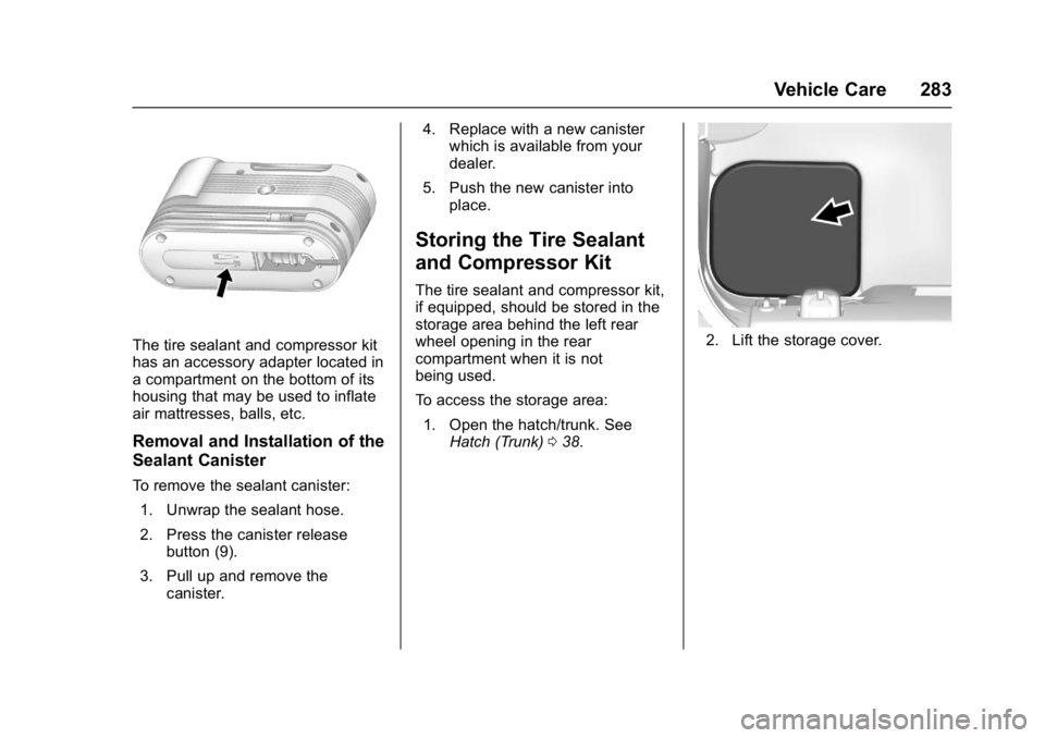CHEVROLET CORVETTE C7 2018  Owners Manual Chevrolet Corvette Owner Manual (GMNA-Localizing-U.S./Canada/Mexico-
11374030) - 2018 - crc - 3/29/17
Vehicle Care 283
The tire sealant and compressor kit
has an accessory adapter located in
a compart