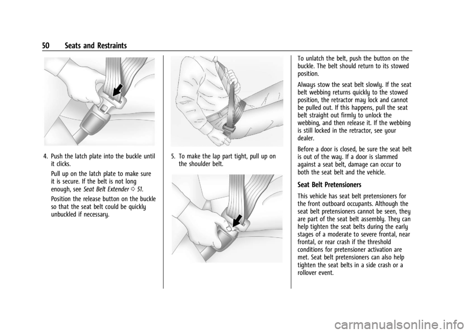 CHEVROLET CORVETTE C8 2021  Owners Manual Chevrolet Corvette Owner Manual (GMNA-Localizing-U.S./Canada/Mexico-
14622938) - 2021 - CRC - 9/22/20
50 Seats and Restraints
4. Push the latch plate into the buckle untilit clicks.
Pull up on the lat