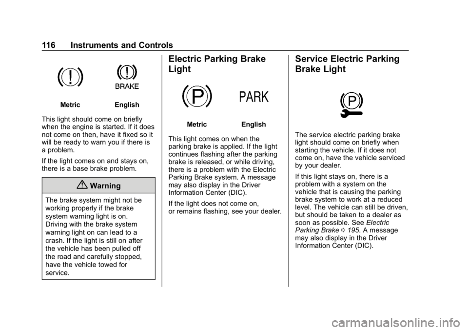 CHEVROLET CORVETTE GRAND SPORT 2019  Owners Manual Chevrolet Corvette Owner Manual (GMNA-Localizing-U.S./Canada/Mexico-
12032182) - 2019 - crc - 5/8/18
116 Instruments and Controls
MetricEnglish
This light should come on briefly
when the engine is sta