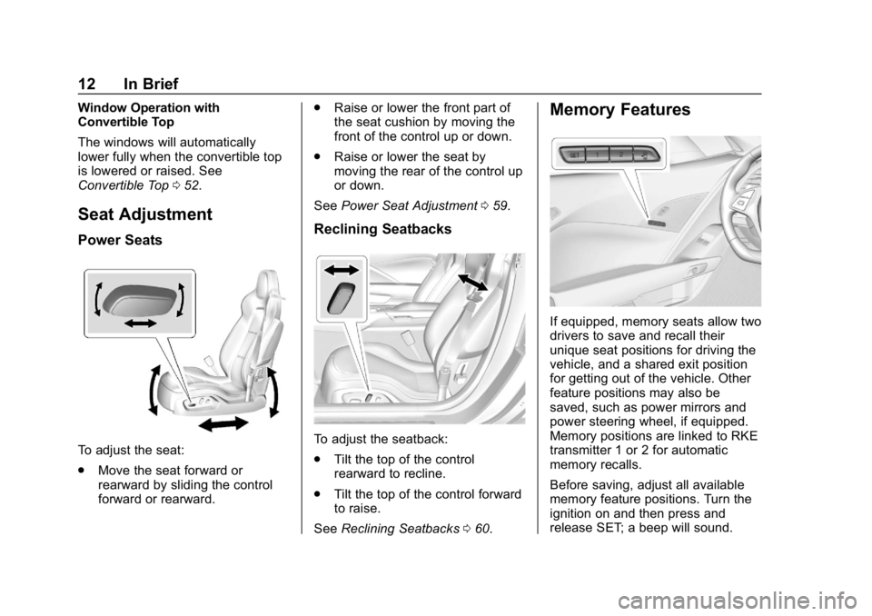 CHEVROLET CORVETTE GRAND SPORT 2019  Owners Manual Chevrolet Corvette Owner Manual (GMNA-Localizing-U.S./Canada/Mexico-
12032182) - 2019 - crc - 5/8/18
12 In Brief
Window Operation with
Convertible Top
The windows will automatically
lower fully when t