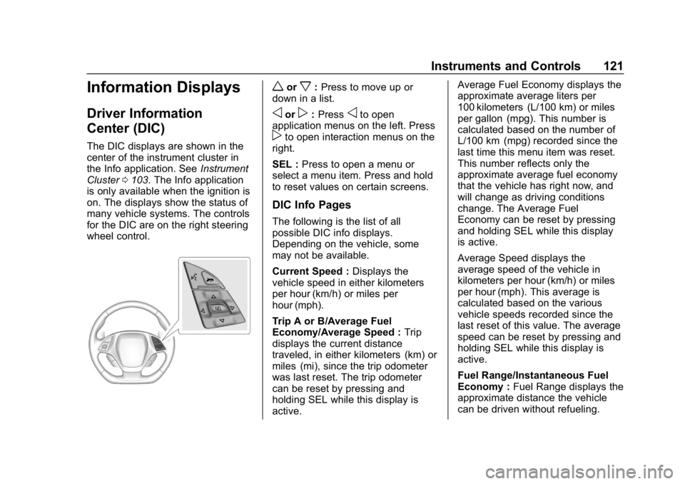 CHEVROLET CORVETTE GRAND SPORT 2019 Owners Manual Chevrolet Corvette Owner Manual (GMNA-Localizing-U.S./Canada/Mexico-
12032182) - 2019 - crc - 5/8/18
Instruments and Controls 121
Information Displays
Driver Information
Center (DIC)
The DIC displays CHEVROLET CORVETTE GRAND SPORT 2019 Owners Manual Chevrolet Corvette Owner Manual (GMNA-Localizing-U.S./Canada/Mexico-
12032182) - 2019 - crc - 5/8/18
Instruments and Controls 121
Information Displays
Driver Information
Center (DIC)
The DIC displays