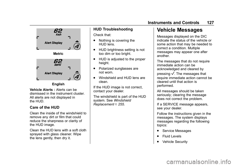 CHEVROLET CORVETTE GRAND SPORT 2019 Owners Manual Chevrolet Corvette Owner Manual (GMNA-Localizing-U.S./Canada/Mexico-
12032182) - 2019 - crc - 5/8/18
Instruments and Controls 127
Metric
English
Vehicle Alerts : Alerts can be
dismissed in the instrum CHEVROLET CORVETTE GRAND SPORT 2019 Owners Manual Chevrolet Corvette Owner Manual (GMNA-Localizing-U.S./Canada/Mexico-
12032182) - 2019 - crc - 5/8/18
Instruments and Controls 127
Metric
English
Vehicle Alerts : Alerts can be
dismissed in the instrum