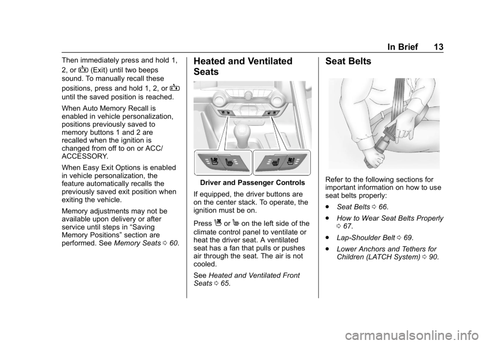 CHEVROLET CORVETTE GRAND SPORT 2019 Owners Manual Chevrolet Corvette Owner Manual (GMNA-Localizing-U.S./Canada/Mexico-
12032182) - 2019 - crc - 5/8/18
In Brief 13
Then immediately press and hold 1,
2, or
B(Exit) until two beeps
sound. To manually rec CHEVROLET CORVETTE GRAND SPORT 2019 Owners Manual Chevrolet Corvette Owner Manual (GMNA-Localizing-U.S./Canada/Mexico-
12032182) - 2019 - crc - 5/8/18
In Brief 13
Then immediately press and hold 1,
2, or
B(Exit) until two beeps
sound. To manually rec