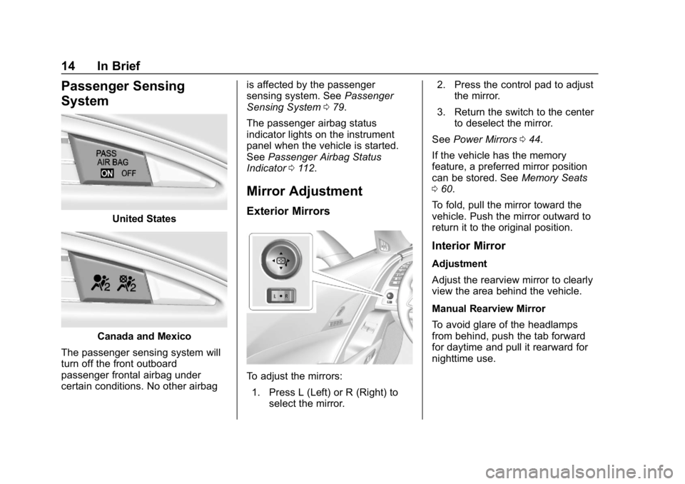 CHEVROLET CORVETTE GRAND SPORT 2019  Owners Manual Chevrolet Corvette Owner Manual (GMNA-Localizing-U.S./Canada/Mexico-
12032182) - 2019 - crc - 5/8/18
14 In Brief
Passenger Sensing
System
United States
Canada and Mexico
The passenger sensing system w