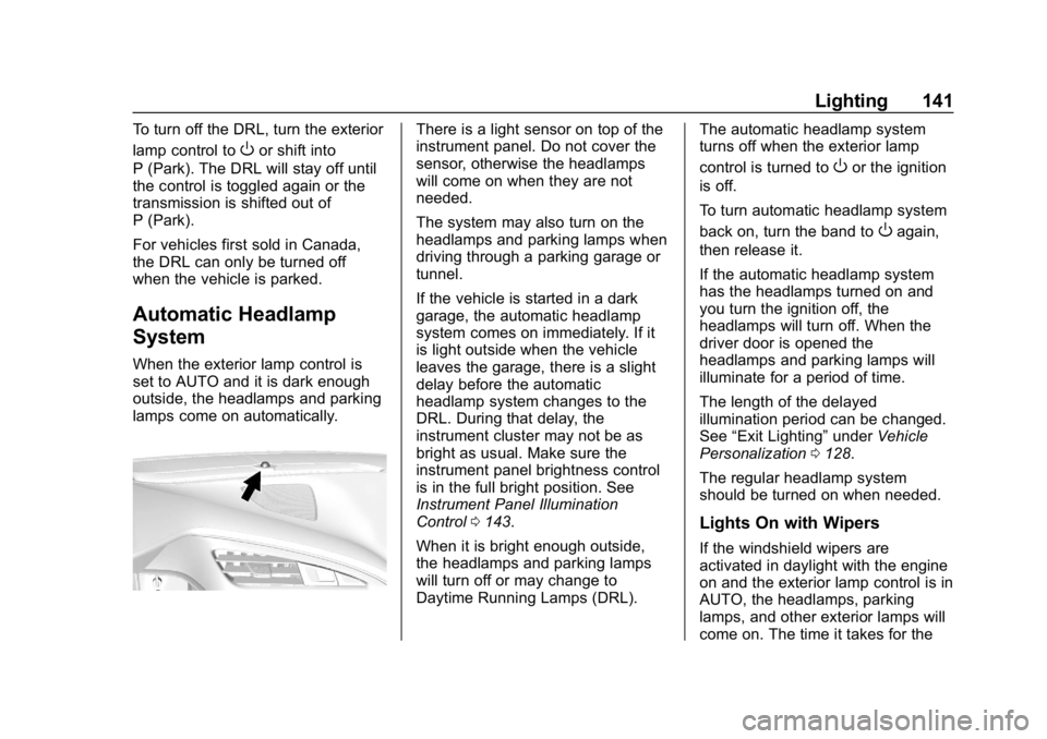 CHEVROLET CORVETTE GRAND SPORT 2019  Owners Manual Chevrolet Corvette Owner Manual (GMNA-Localizing-U.S./Canada/Mexico-
12032182) - 2019 - crc - 5/8/18
Lighting 141
To turn off the DRL, turn the exterior
lamp control to
Oor shift into
P (Park). The DR