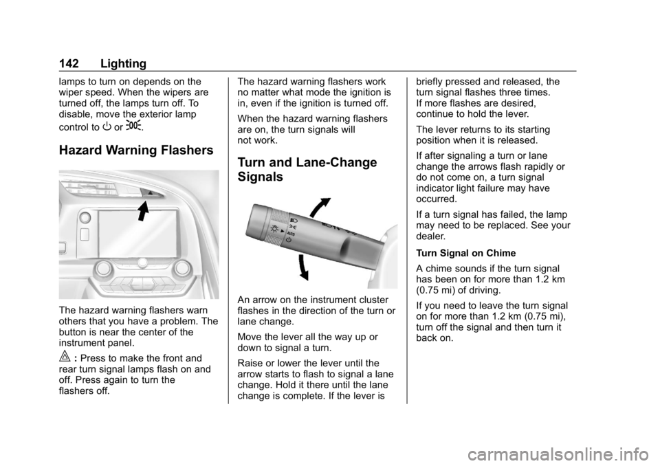 CHEVROLET CORVETTE GRAND SPORT 2019  Owners Manual Chevrolet Corvette Owner Manual (GMNA-Localizing-U.S./Canada/Mexico-
12032182) - 2019 - crc - 5/8/18
142 Lighting
lamps to turn on depends on the
wiper speed. When the wipers are
turned off, the lamps