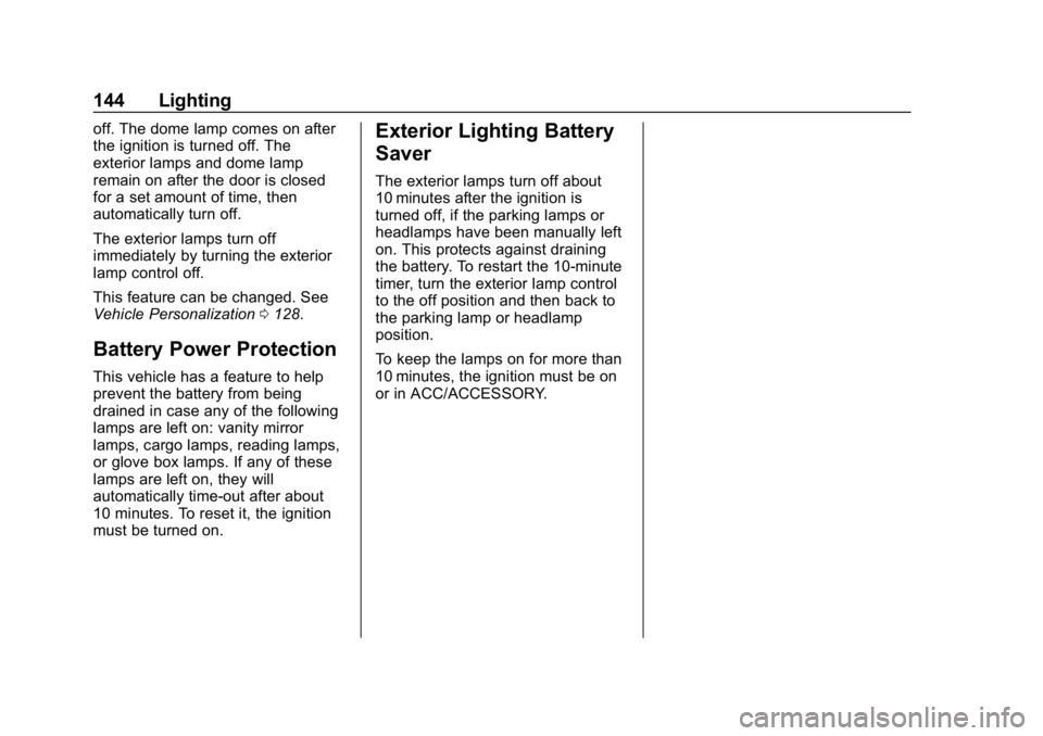 CHEVROLET CORVETTE GRAND SPORT 2019  Owners Manual Chevrolet Corvette Owner Manual (GMNA-Localizing-U.S./Canada/Mexico-
12032182) - 2019 - crc - 5/8/18
144 Lighting
off. The dome lamp comes on after
the ignition is turned off. The
exterior lamps and d