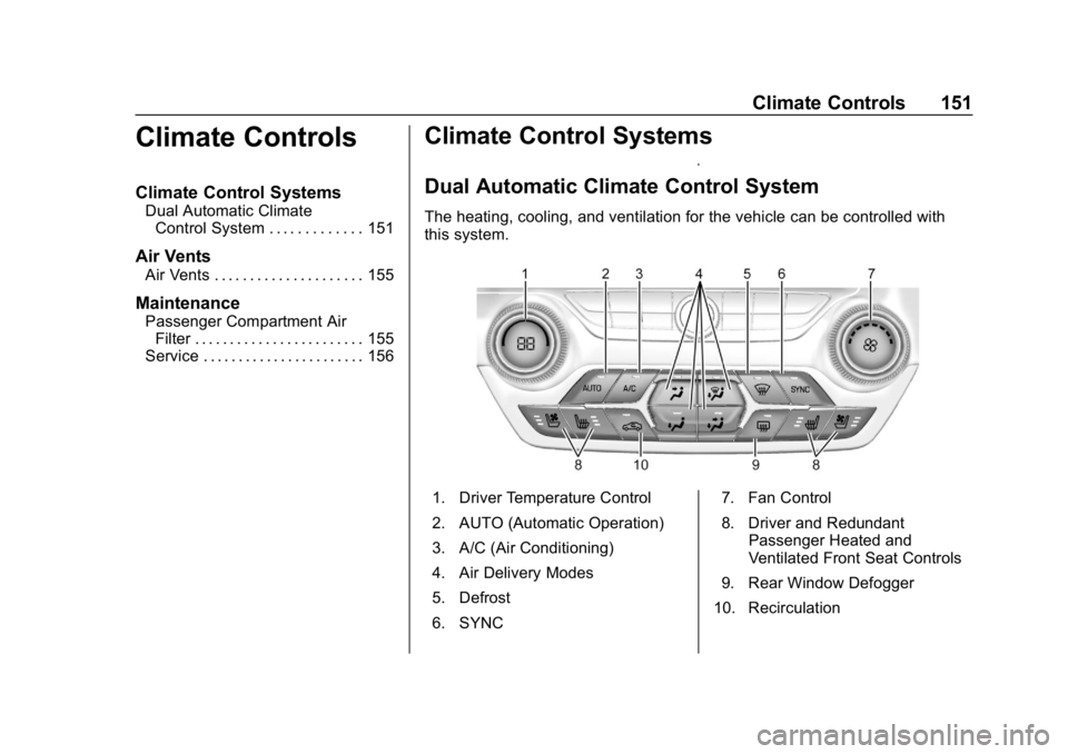 CHEVROLET CORVETTE GRAND SPORT 2019  Owners Manual Chevrolet Corvette Owner Manual (GMNA-Localizing-U.S./Canada/Mexico-
12032182) - 2019 - crc - 5/8/18
Climate Controls 151
Climate Controls
Climate Control Systems
Dual Automatic ClimateControl System 