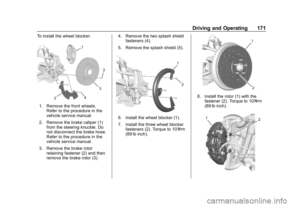 CHEVROLET CORVETTE GRAND SPORT 2019  Owners Manual Chevrolet Corvette Owner Manual (GMNA-Localizing-U.S./Canada/Mexico-
12032182) - 2019 - crc - 5/8/18
Driving and Operating 171
To install the wheel blocker:
1. Remove the front wheels.Refer to the pro