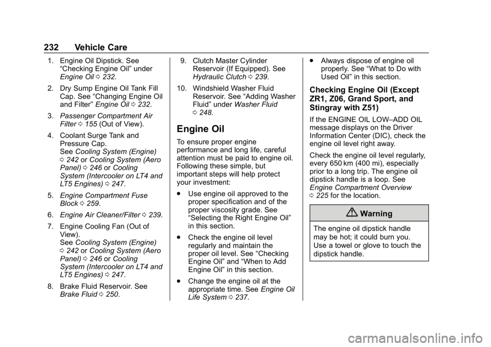 CHEVROLET CORVETTE GRAND SPORT 2019  Owners Manual Chevrolet Corvette Owner Manual (GMNA-Localizing-U.S./Canada/Mexico-
12032182) - 2019 - crc - 5/8/18
232 Vehicle Care
1. Engine Oil Dipstick. See“Checking Engine Oil” under
Engine Oil 0232.
2. Dry