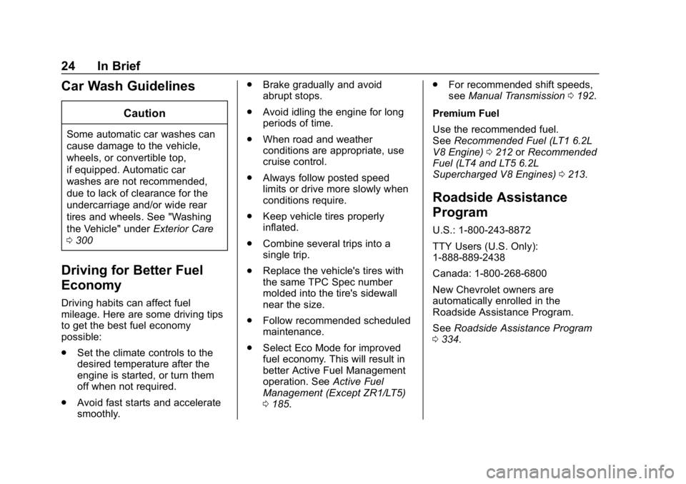 CHEVROLET CORVETTE GRAND SPORT 2019  Owners Manual Chevrolet Corvette Owner Manual (GMNA-Localizing-U.S./Canada/Mexico-
12032182) - 2019 - crc - 5/8/18
24 In Brief
Car Wash Guidelines
Caution
Some automatic car washes can
cause damage to the vehicle,
