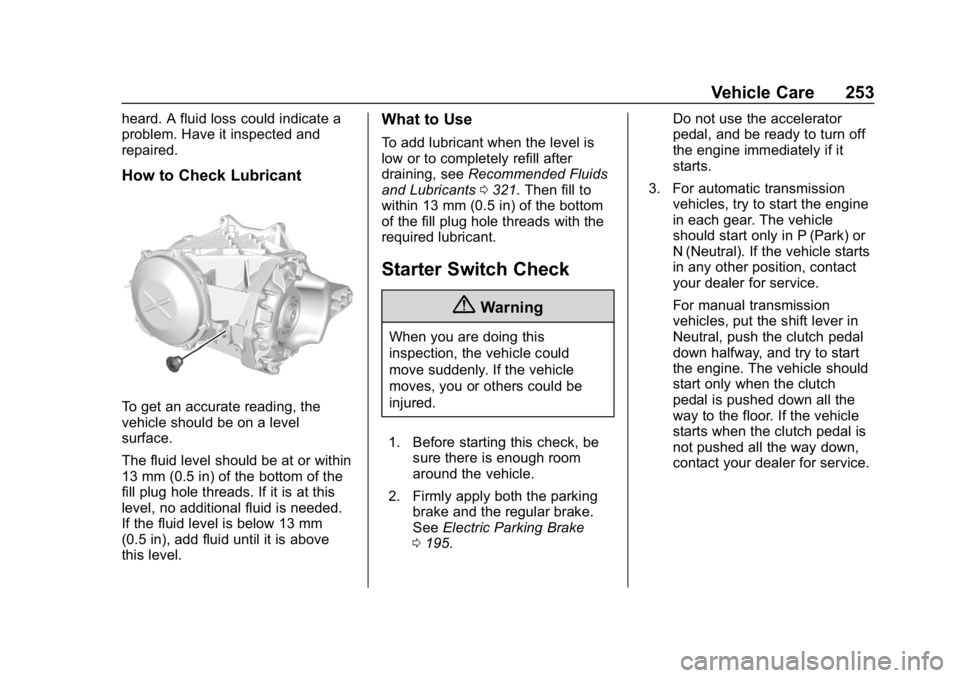 CHEVROLET CORVETTE GRAND SPORT 2019  Owners Manual Chevrolet Corvette Owner Manual (GMNA-Localizing-U.S./Canada/Mexico-
12032182) - 2019 - crc - 5/8/18
Vehicle Care 253
heard. A fluid loss could indicate a
problem. Have it inspected and
repaired.
How 