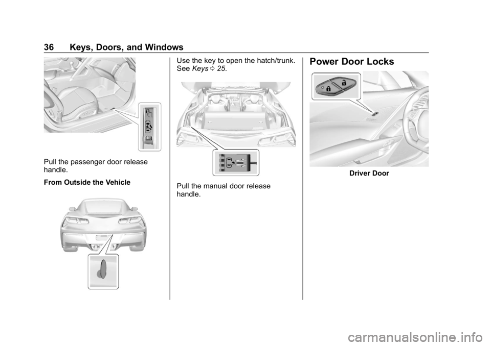 CHEVROLET CORVETTE GRAND SPORT 2019  Owners Manual Chevrolet Corvette Owner Manual (GMNA-Localizing-U.S./Canada/Mexico-
12032182) - 2019 - crc - 5/8/18
36 Keys, Doors, and Windows
Pull the passenger door release
handle.
From Outside the Vehicle
Use th