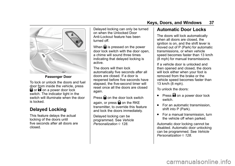 CHEVROLET CORVETTE GRAND SPORT 2019  Owners Manual Chevrolet Corvette Owner Manual (GMNA-Localizing-U.S./Canada/Mexico-
12032182) - 2019 - crc - 5/8/18
Keys, Doors, and Windows 37
Passenger Door
To lock or unlock the doors and fuel
door from inside th