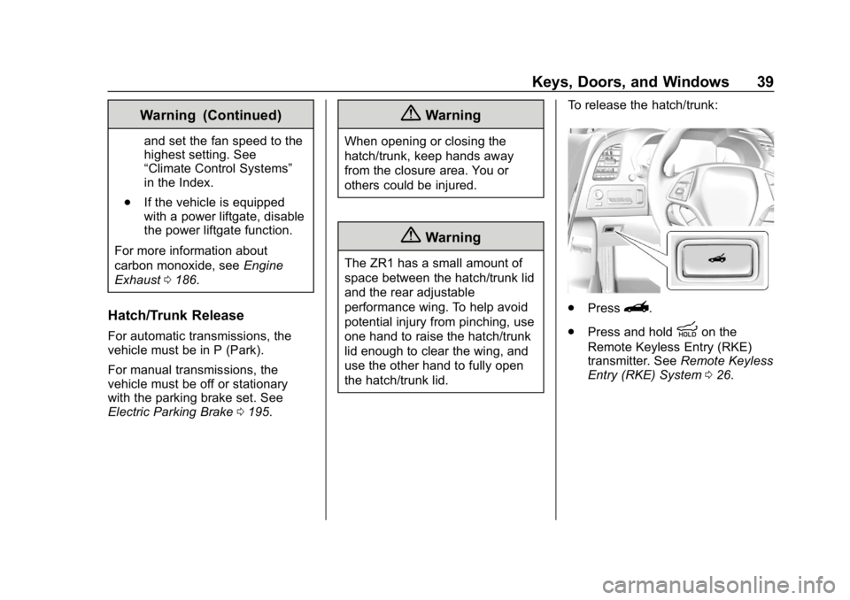 CHEVROLET CORVETTE GRAND SPORT 2019  Owners Manual Chevrolet Corvette Owner Manual (GMNA-Localizing-U.S./Canada/Mexico-
12032182) - 2019 - crc - 5/8/18
Keys, Doors, and Windows 39
Warning (Continued)
and set the fan speed to the
highest setting. See
