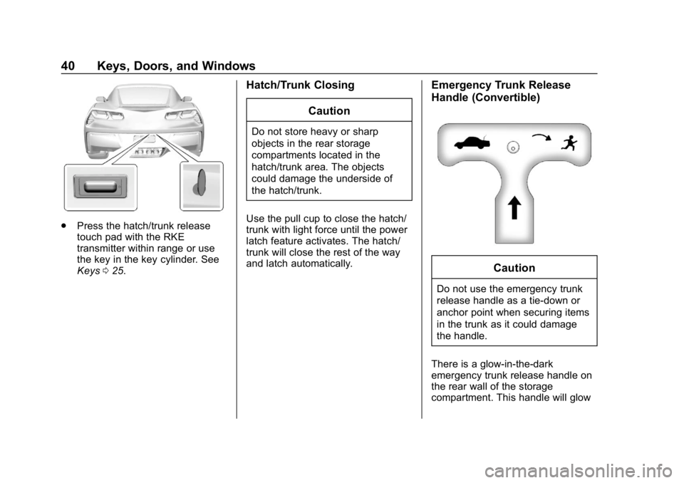 CHEVROLET CORVETTE GRAND SPORT 2019  Owners Manual Chevrolet Corvette Owner Manual (GMNA-Localizing-U.S./Canada/Mexico-
12032182) - 2019 - crc - 5/8/18
40 Keys, Doors, and Windows
.Press the hatch/trunk release
touch pad with the RKE
transmitter withi