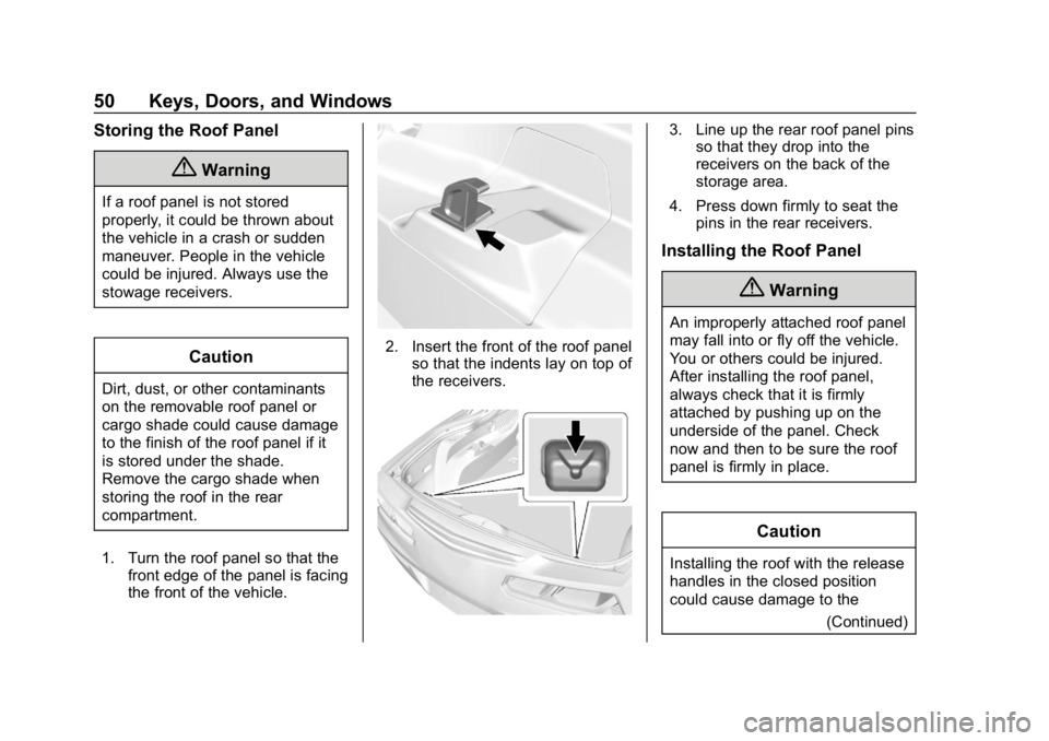 CHEVROLET CORVETTE GRAND SPORT 2019 Owners Manual Chevrolet Corvette Owner Manual (GMNA-Localizing-U.S./Canada/Mexico-
12032182) - 2019 - crc - 5/8/18
50 Keys, Doors, and Windows
Storing the Roof Panel
{Warning
If a roof panel is not stored
properly, CHEVROLET CORVETTE GRAND SPORT 2019 Owners Manual Chevrolet Corvette Owner Manual (GMNA-Localizing-U.S./Canada/Mexico-
12032182) - 2019 - crc - 5/8/18
50 Keys, Doors, and Windows
Storing the Roof Panel
{Warning
If a roof panel is not stored
properly,