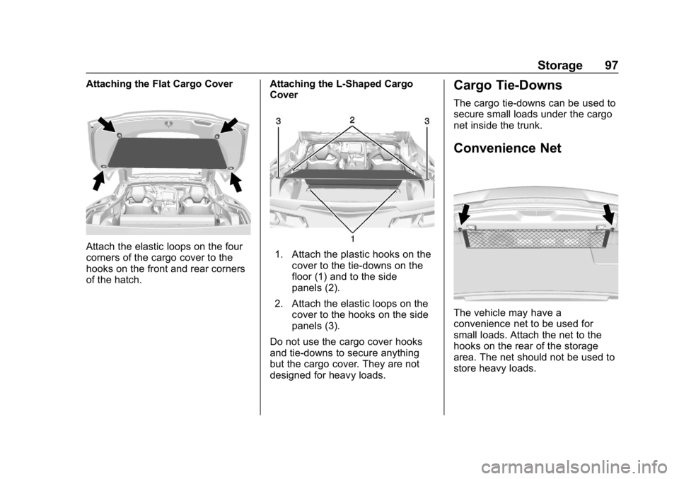 CHEVROLET CORVETTE GRAND SPORT 2019  Owners Manual Chevrolet Corvette Owner Manual (GMNA-Localizing-U.S./Canada/Mexico-
12032182) - 2019 - crc - 5/8/18
Storage 97
Attaching the Flat Cargo Cover
Attach the elastic loops on the four
corners of the cargo