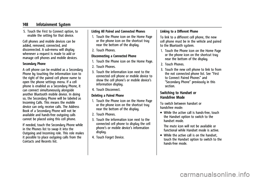 CHEVROLET CORVETTE 2022 Owners Manual Chevrolet Corvette Owner Manual (GMNA-Localizing-U.S./Canada/Mexico-
15342622) - 2022 - CRC - 5/4/21
148 Infotainment System
5. Touch the First to Connect option, toenable the setting for that device. CHEVROLET CORVETTE 2022 Owners Manual Chevrolet Corvette Owner Manual (GMNA-Localizing-U.S./Canada/Mexico-
15342622) - 2022 - CRC - 5/4/21
148 Infotainment System
5. Touch the First to Connect option, toenable the setting for that device.