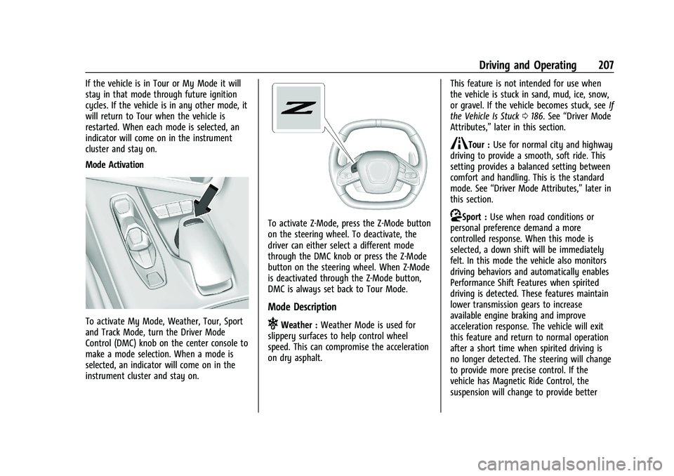 CHEVROLET CORVETTE 2022  Owners Manual Chevrolet Corvette Owner Manual (GMNA-Localizing-U.S./Canada/Mexico-
15342622) - 2022 - CRC - 5/4/21
Driving and Operating 207
If the vehicle is in Tour or My Mode it will
stay in that mode through fu