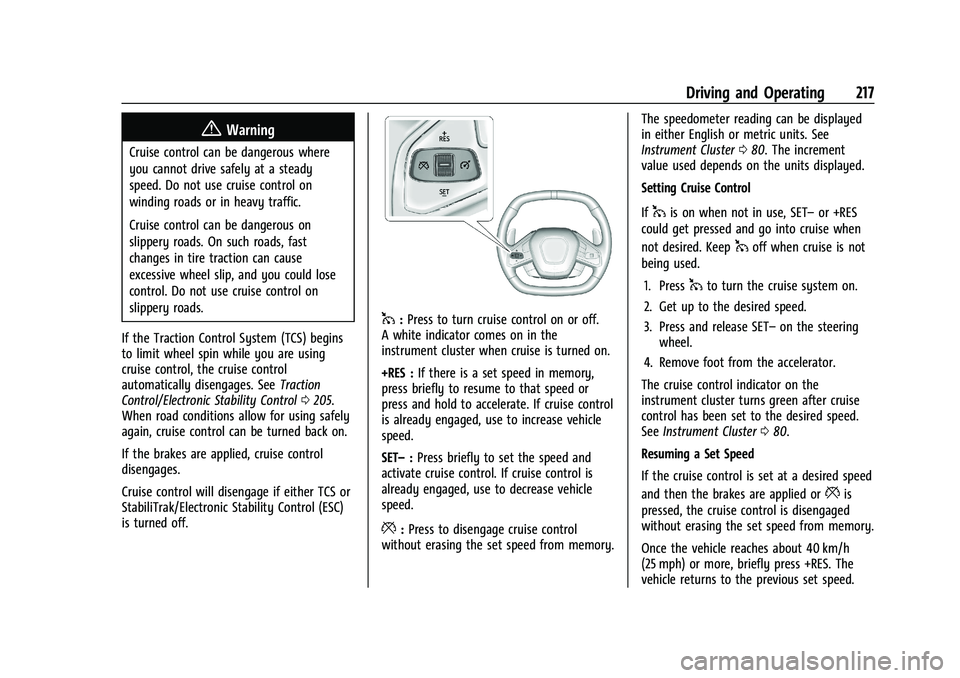 CHEVROLET CORVETTE 2022  Owners Manual Chevrolet Corvette Owner Manual (GMNA-Localizing-U.S./Canada/Mexico-
15342622) - 2022 - CRC - 5/4/21
Driving and Operating 217
{Warning
Cruise control can be dangerous where
you cannot drive safely at