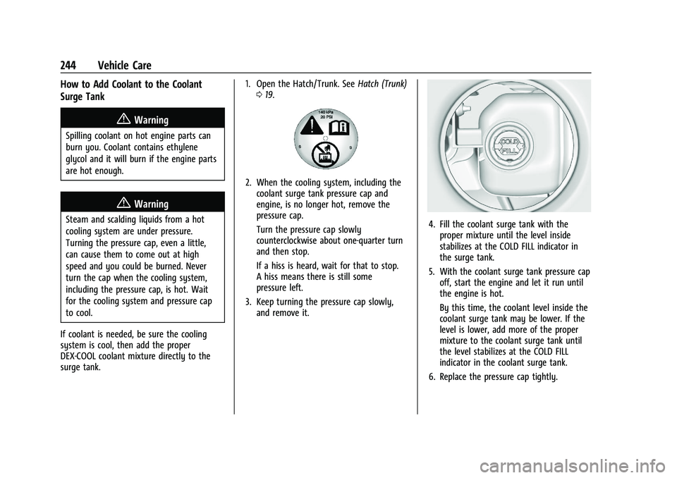 CHEVROLET CORVETTE 2022  Owners Manual Chevrolet Corvette Owner Manual (GMNA-Localizing-U.S./Canada/Mexico-
15342622) - 2022 - CRC - 5/4/21
244 Vehicle Care
How to Add Coolant to the Coolant
Surge Tank
{Warning
Spilling coolant on hot engi