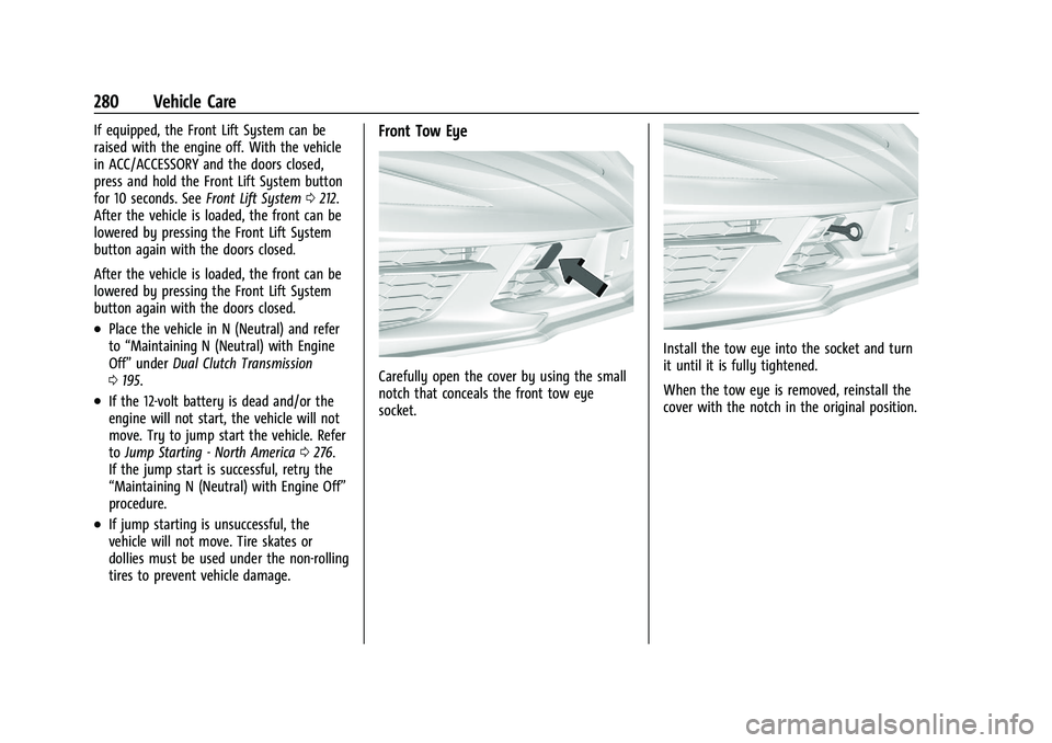 CHEVROLET CORVETTE 2022  Owners Manual Chevrolet Corvette Owner Manual (GMNA-Localizing-U.S./Canada/Mexico-
15342622) - 2022 - CRC - 5/4/21
280 Vehicle Care
If equipped, the Front Lift System can be
raised with the engine off. With the veh