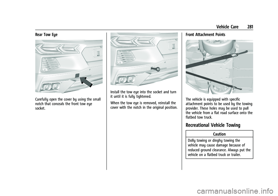 CHEVROLET CORVETTE 2022  Owners Manual Chevrolet Corvette Owner Manual (GMNA-Localizing-U.S./Canada/Mexico-
15342622) - 2022 - CRC - 5/4/21
Vehicle Care 281
Rear Tow Eye
Carefully open the cover by using the small
notch that conceals the f