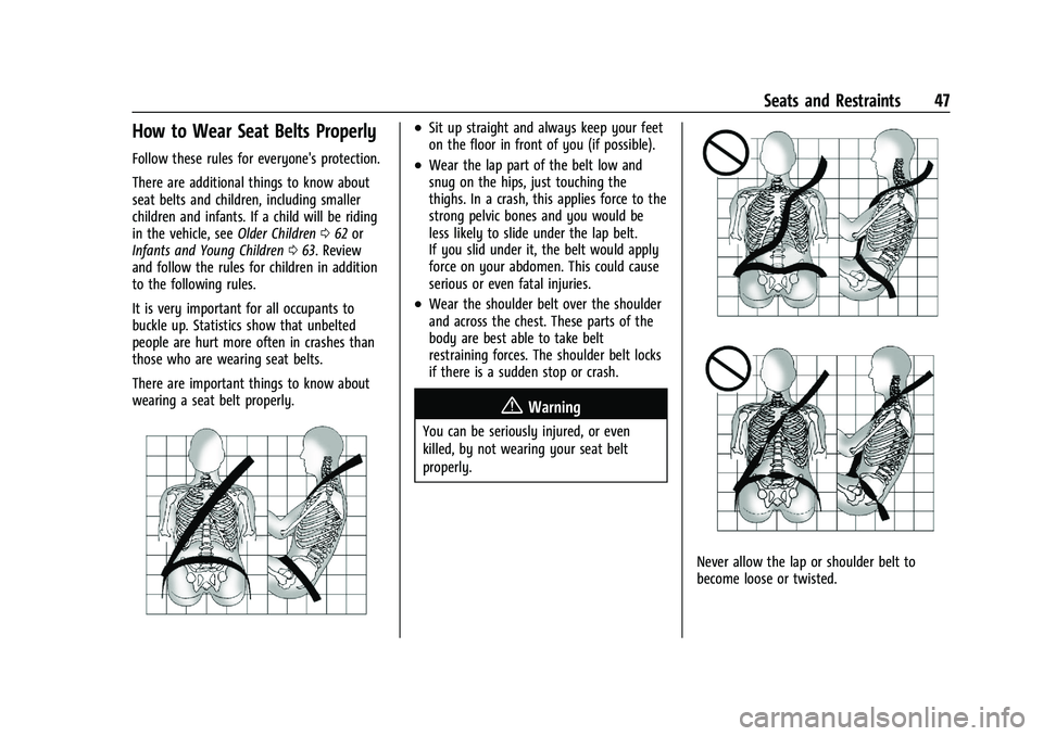 CHEVROLET CORVETTE 2022 Owners Manual Chevrolet Corvette Owner Manual (GMNA-Localizing-U.S./Canada/Mexico-
15342622) - 2022 - CRC - 5/4/21
Seats and Restraints 47
How to Wear Seat Belts Properly
Follow these rules for everyone's prote CHEVROLET CORVETTE 2022 Owners Manual Chevrolet Corvette Owner Manual (GMNA-Localizing-U.S./Canada/Mexico-
15342622) - 2022 - CRC - 5/4/21
Seats and Restraints 47
How to Wear Seat Belts Properly
Follow these rules for everyone's prote