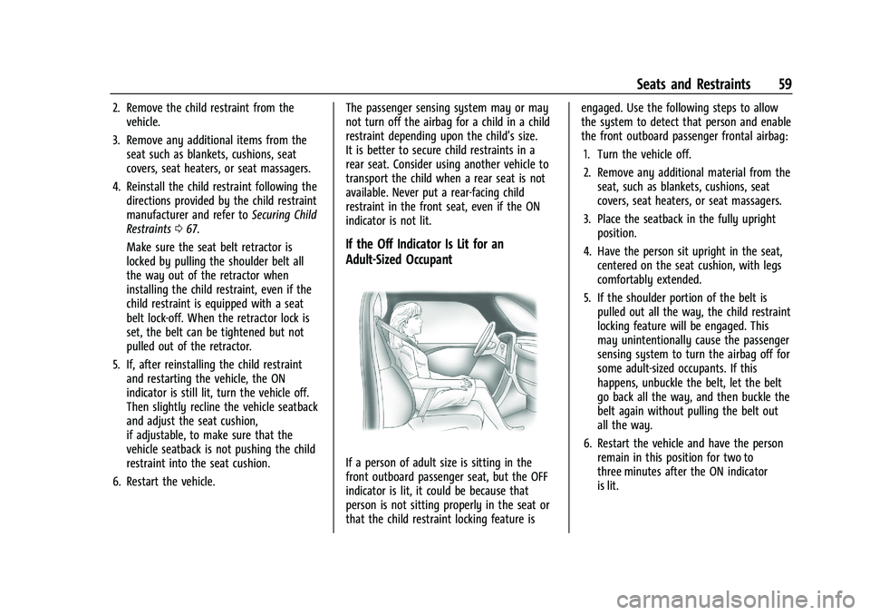 CHEVROLET CORVETTE 2022  Owners Manual Chevrolet Corvette Owner Manual (GMNA-Localizing-U.S./Canada/Mexico-
15342622) - 2022 - CRC - 5/4/21
Seats and Restraints 59
2. Remove the child restraint from thevehicle.
3. Remove any additional ite