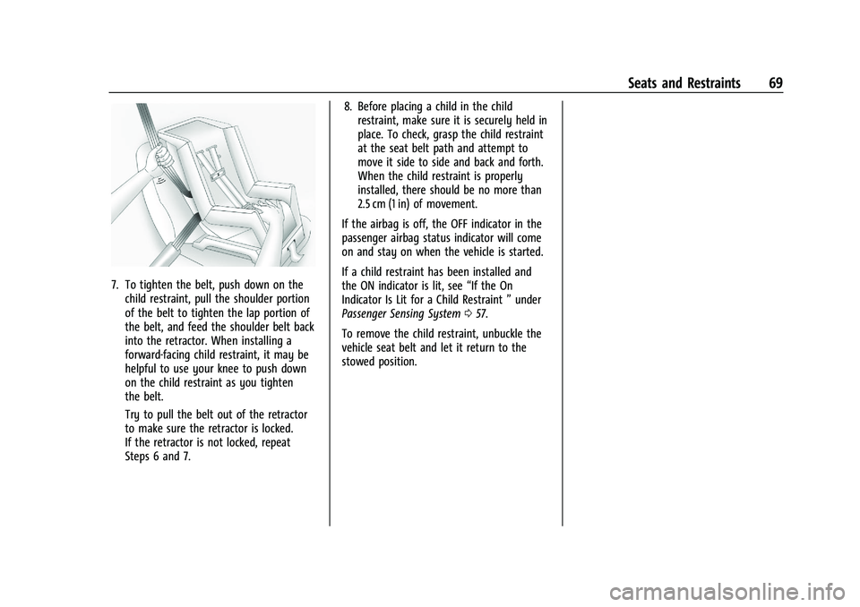 CHEVROLET CORVETTE 2022  Owners Manual Chevrolet Corvette Owner Manual (GMNA-Localizing-U.S./Canada/Mexico-
15342622) - 2022 - CRC - 5/4/21
Seats and Restraints 69
7. To tighten the belt, push down on thechild restraint, pull the shoulder 