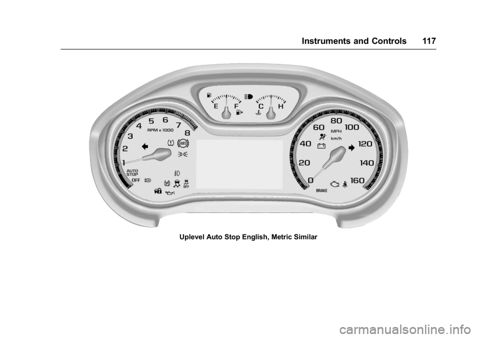 CHEVROLET CRUZE HATCHBACK 2017  Owners Manual Chevrolet Cruze Owner Manual (GMNA-Localizing-U.S./Canada/Mexico-
9803785) - 2017 - CRC - 4/13/16
Instruments and Controls 117
Uplevel Auto Stop English, Metric Similar 