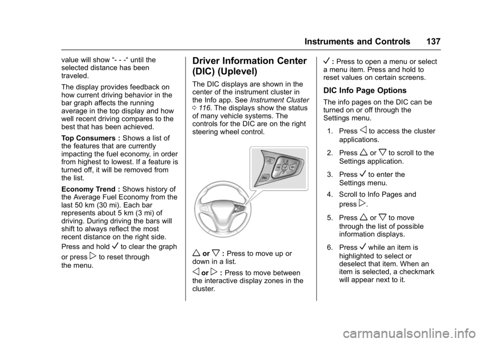 CHEVROLET CRUZE HATCHBACK 2017  Owners Manual Chevrolet Cruze Owner Manual (GMNA-Localizing-U.S./Canada/Mexico-
9803785) - 2017 - CRC - 4/13/16
Instruments and Controls 137
value will show“- - -“until the
selected distance has been
traveled.
