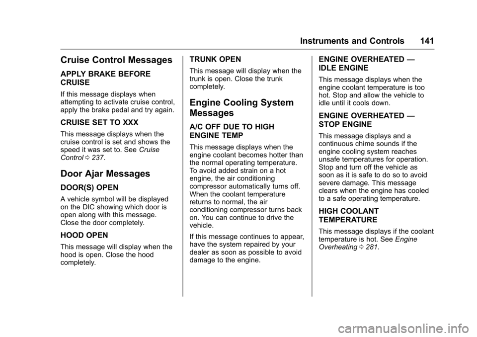 CHEVROLET CRUZE HATCHBACK 2017  Owners Manual Chevrolet Cruze Owner Manual (GMNA-Localizing-U.S./Canada/Mexico-
9803785) - 2017 - CRC - 4/13/16
Instruments and Controls 141
Cruise Control Messages
APPLY BRAKE BEFORE
CRUISE
If this message display