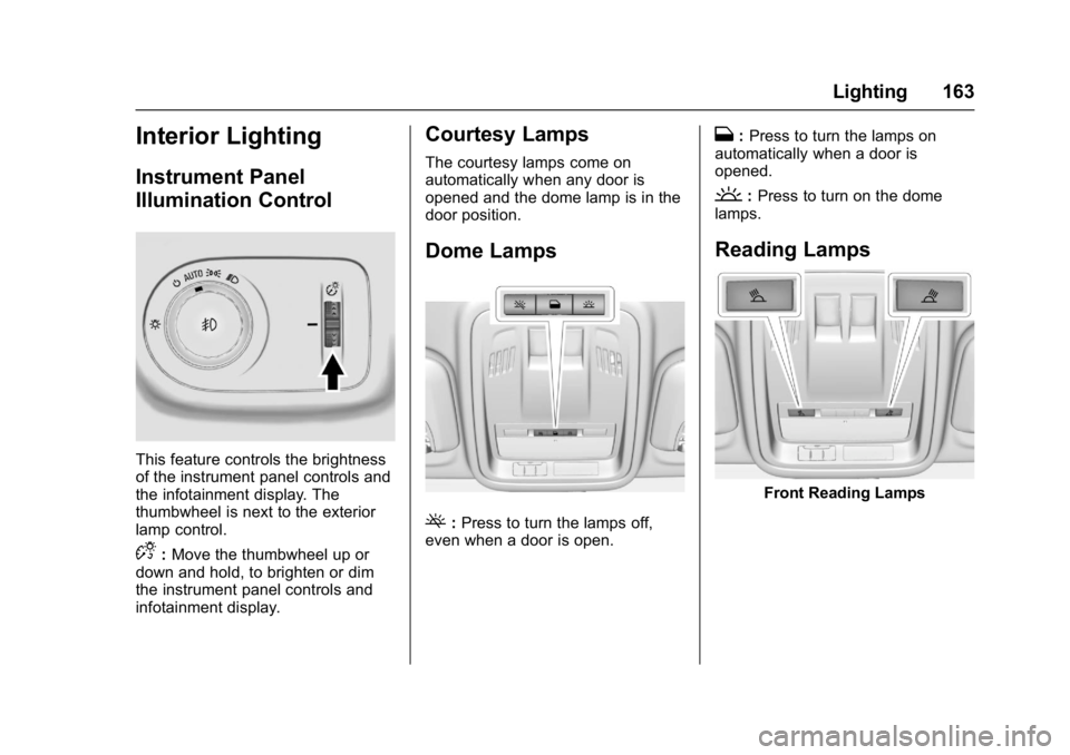 CHEVROLET CRUZE HATCHBACK 2017  Owners Manual Chevrolet Cruze Owner Manual (GMNA-Localizing-U.S./Canada/Mexico-
9803785) - 2017 - CRC - 4/13/16
Lighting 163
Interior Lighting
Instrument Panel
Illumination Control
This feature controls the brightn