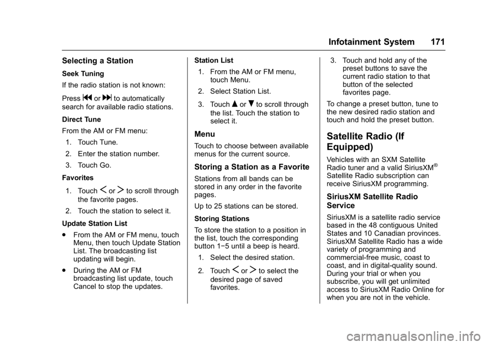 CHEVROLET CRUZE HATCHBACK 2017  Owners Manual Chevrolet Cruze Owner Manual (GMNA-Localizing-U.S./Canada/Mexico-
9803785) - 2017 - CRC - 4/13/16
Infotainment System 171
Selecting a Station
Seek Tuning
If the radio station is not known:
Press
gordt