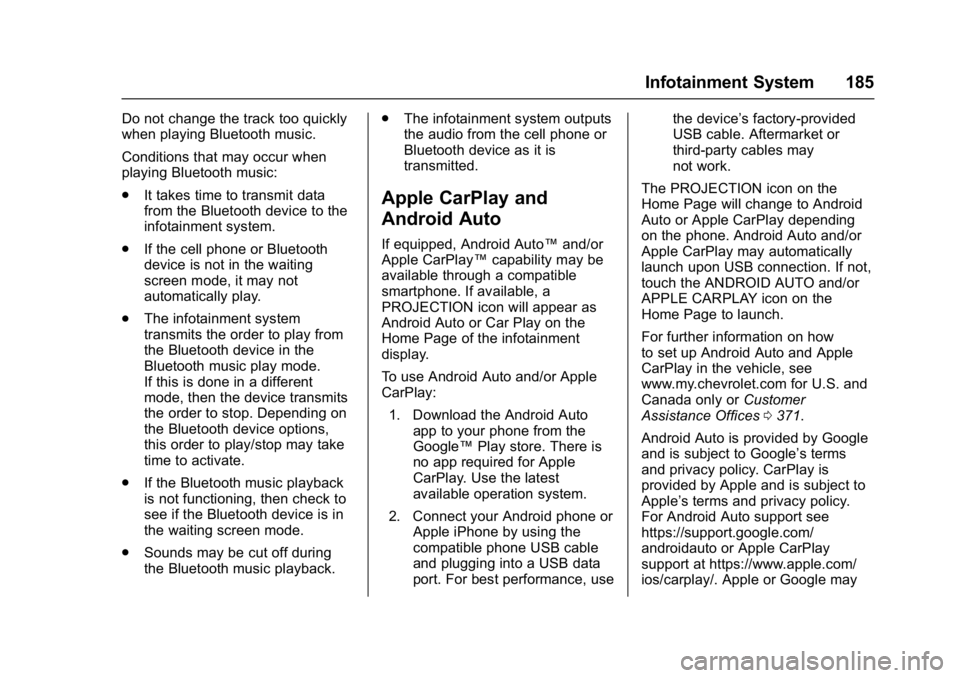 CHEVROLET CRUZE HATCHBACK 2017  Owners Manual Chevrolet Cruze Owner Manual (GMNA-Localizing-U.S./Canada/Mexico-
9803785) - 2017 - CRC - 4/13/16
Infotainment System 185
Do not change the track too quickly
when playing Bluetooth music.
Conditions t
