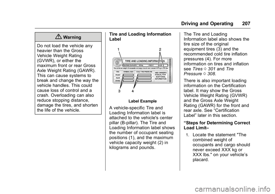 CHEVROLET CRUZE HATCHBACK 2017  Owners Manual Chevrolet Cruze Owner Manual (GMNA-Localizing-U.S./Canada/Mexico-
9803785) - 2017 - CRC - 4/13/16
Driving and Operating 207
{Warning
Do not load the vehicle any
heavier than the Gross
Vehicle Weight R