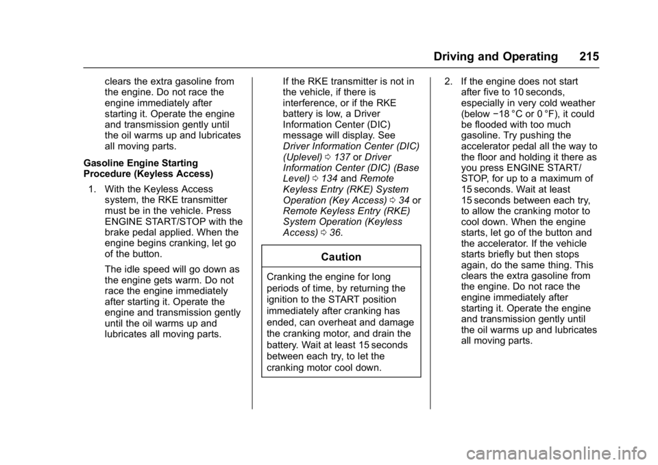 CHEVROLET CRUZE HATCHBACK 2017  Owners Manual Chevrolet Cruze Owner Manual (GMNA-Localizing-U.S./Canada/Mexico-
9803785) - 2017 - CRC - 4/13/16
Driving and Operating 215
clears the extra gasoline from
the engine. Do not race the
engine immediatel