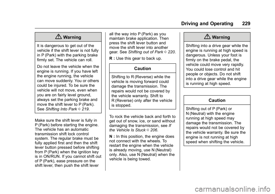 CHEVROLET CRUZE HATCHBACK 2017  Owners Manual Chevrolet Cruze Owner Manual (GMNA-Localizing-U.S./Canada/Mexico-
9803785) - 2017 - CRC - 4/13/16
Driving and Operating 229
{Warning
It is dangerous to get out of the
vehicle if the shift lever is not